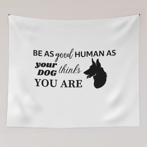 Item preview, BE AS GOOD HUMAN AS YOUR DOG THINKS YOU ARE - German Shepherd designed and sold by Aurinkuu.
