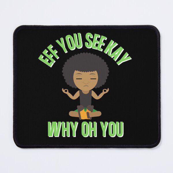 Item preview, Eff You See Kay Why Oh You Zen Meditation Bad Word Quote designed and sold by Vibbin4Life33.