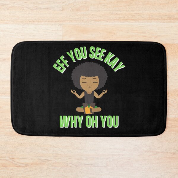 Item preview, Eff You See Kay Why Oh You Zen Meditation Bad Word Quote designed and sold by Vibbin4Life33.