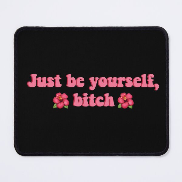 Item preview, Just be yourself bitch designed and sold by akshitamishra.
