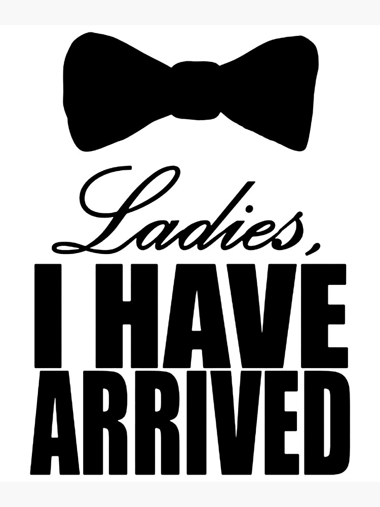 ladies-i-have-arrived-poster-by-tnantindo-redbubble