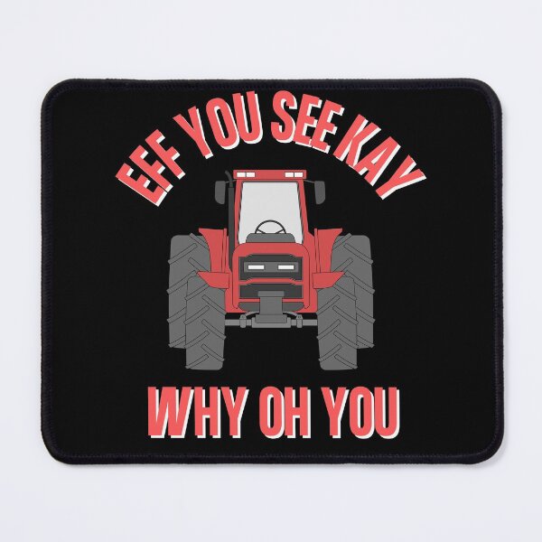 Item preview, Eff You See Kay Why Oh You Tractor Bad Word Funny Quote designed and sold by Vibbin4Life33.