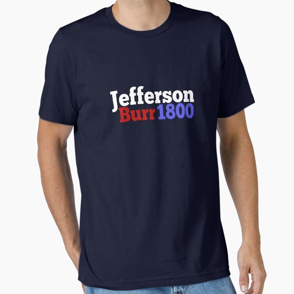 Thomas Jefferson and Aaron Burr Campaign for President Gift for History  Buffs Essential T-Shirt