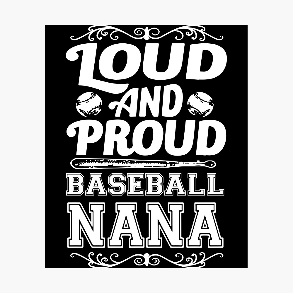 Funny Baseball Nana Gift/ Baseball Nana Shirt/ Loud & Proud