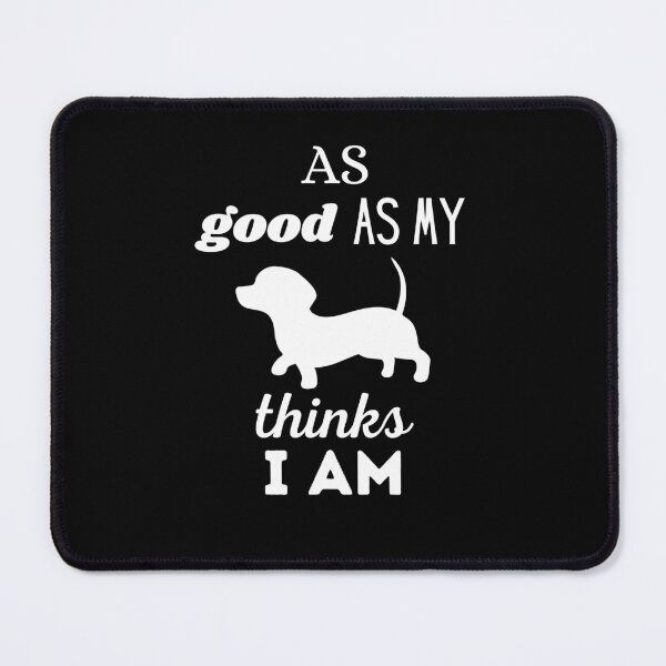 Item preview, AS GOOD AS MY DOG THINKS I AM - Dachshound (white) designed and sold by Aurinkuu.
