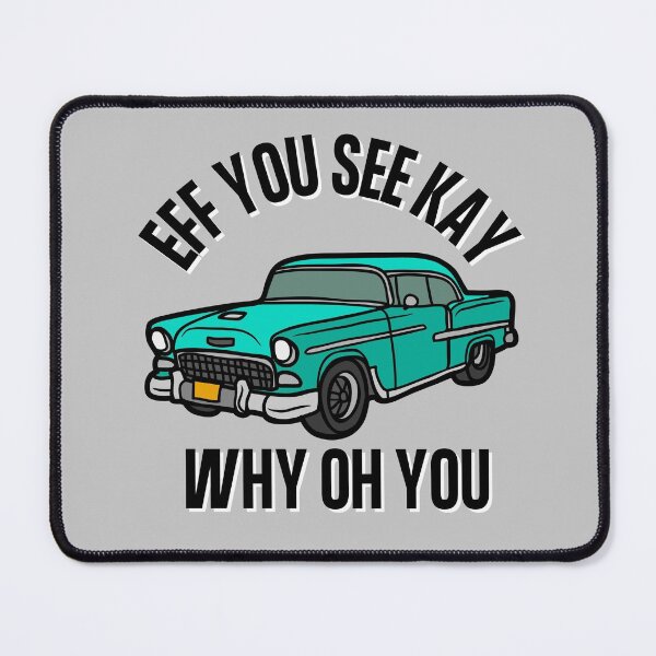 Item preview, Eff You See Kay Why Oh You Classic Car Bad Word Funny Quote designed and sold by Vibbin4Life33.