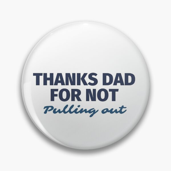 Item preview, Thanks Dad for not pulling out | Thanks Dad for not pulling out design lover designed and sold by ExpertSayeed.