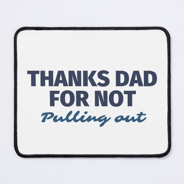 Item preview, Thanks Dad for not pulling out | Thanks Dad for not pulling out design lover designed and sold by ExpertSayeed.
