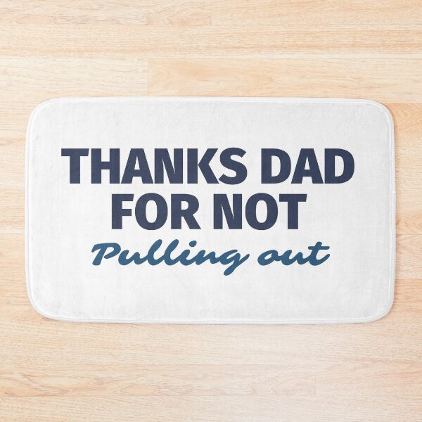 Item preview, Thanks Dad for not pulling out | Thanks Dad for not pulling out design lover designed and sold by ExpertSayeed.