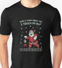I Touch My Elf Ugly Christmas Funny Unisex T-Shirt