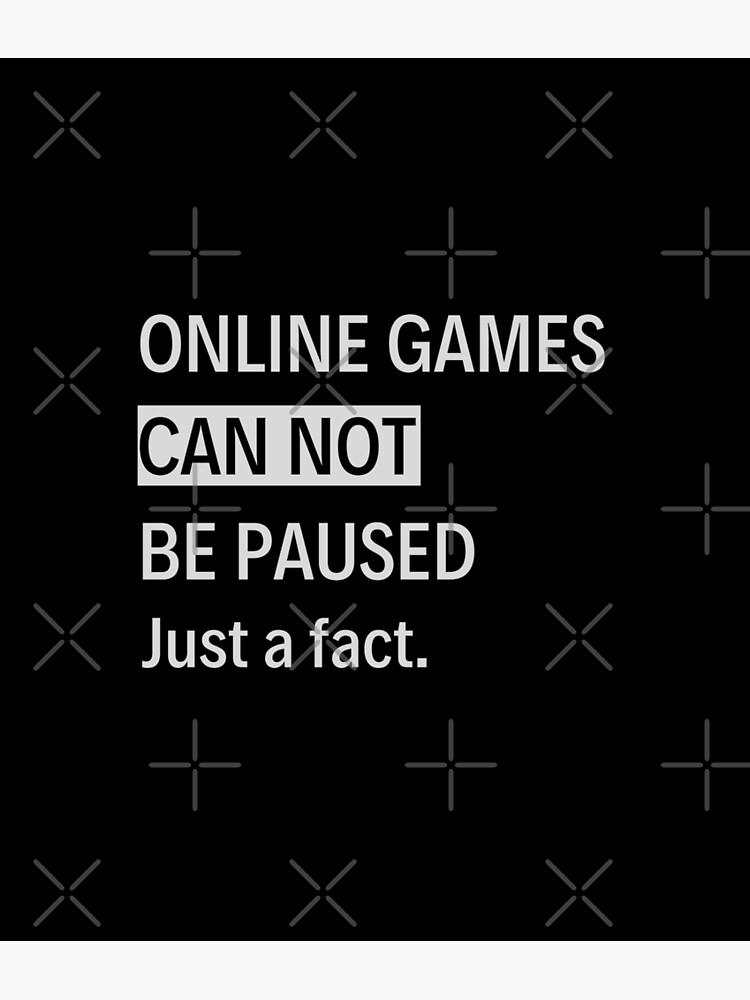 Games Can Not Be Paused Fun Fact" Poster for Sale by