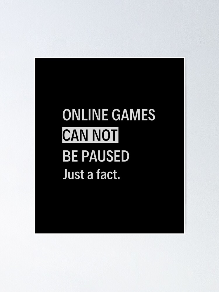 Games Can Not Be Paused Fun Fact" Poster for Sale by