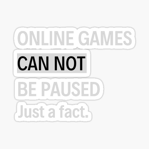 Games Can Not Be Paused Fun Fact" Sticker for Sale by