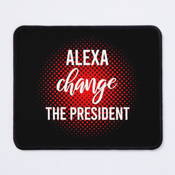 Item preview, Alexa Change The President designed and sold by ProArtzilla.