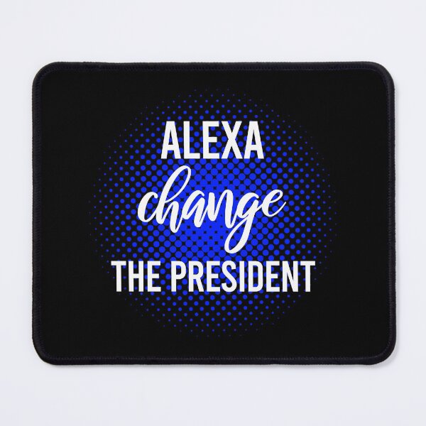 Item preview, Alexa Change The President designed and sold by ProArtzilla.