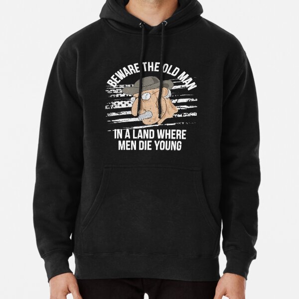 Beware The Old man In A Land Where Men Die Young Pullover Hoodie for Sale  by leelinntees