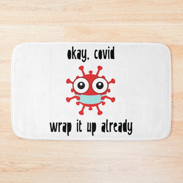 Item preview, Okay, Covid. Wrap It Up Already. designed and sold by Martini-Four.