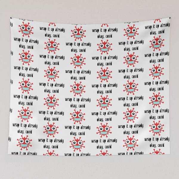 Item preview, Okay, Covid. Wrap It Up Already. designed and sold by Martini-Four.