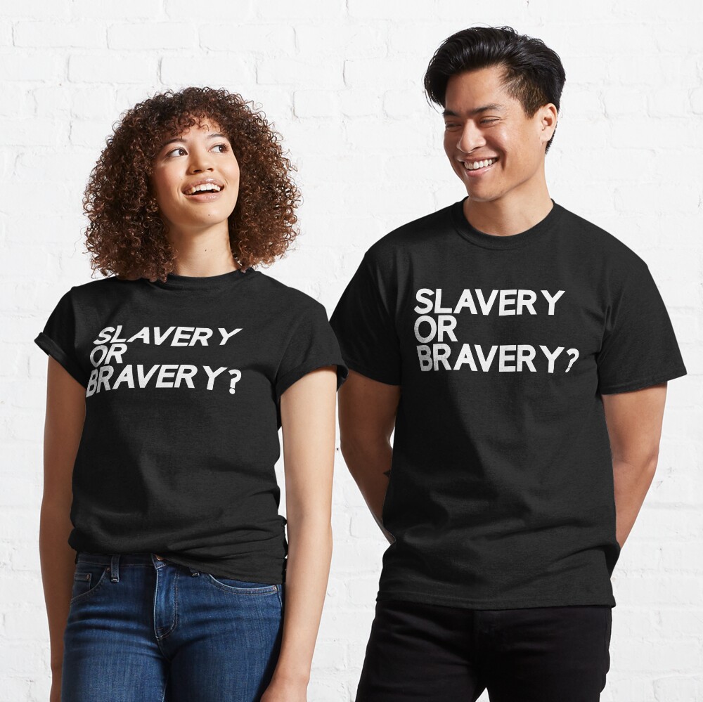 Slavery Or Bravery? Classic T-Shirt