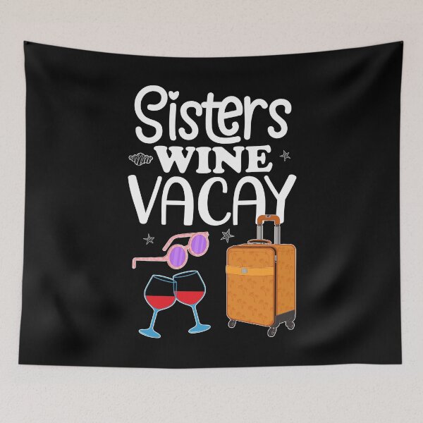 Item preview, Girls Weekend Wine Vacay Sisters Trip design designed and sold by jakehughes2015.