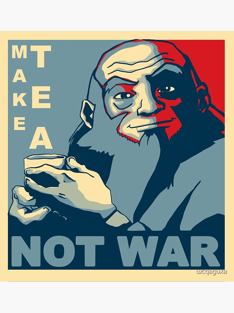 Iroh "Make Tea Not War" by wcqaguxa