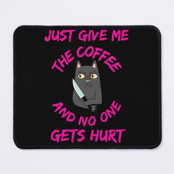 Item preview, Just Give Me The Coffee And No One Gets Hurt designed and sold by WoodburyLake.