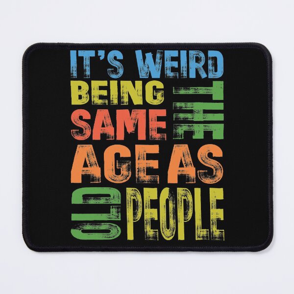 Item preview, its weird being the same age as old people designed and sold by OzyManDiaS90.