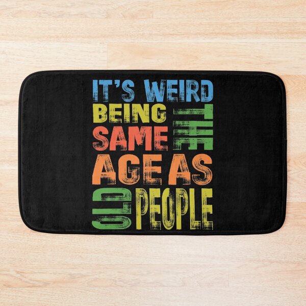 Item preview, its weird being the same age as old people designed and sold by OzyManDiaS90.