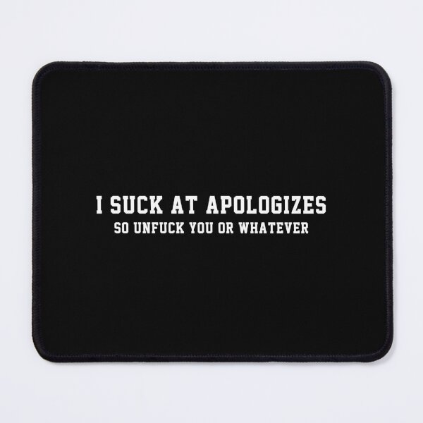 Item preview, funny sarcastic saying offended  I suck at apologizes so unf.ck you or whatever  funny Meme Gift for Best Friend boyfriend girlfriend designed and sold by joygift369.