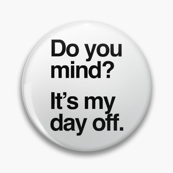Item preview, Do You Mind? It's My Day Off (black text) designed and sold by monkeyfracas.