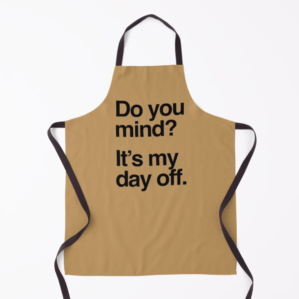 Item preview, Do You Mind? It's My Day Off (black text) designed and sold by monkeyfracas.