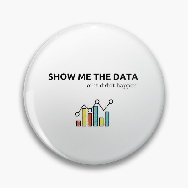 Item preview, Show Me the Data Or it didn't happen designed and sold by trustone.