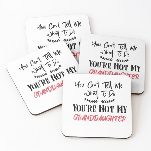 Item preview, You Can't Tell Me What To Do You're Not My Granddaughter designed and sold by Heddar Badreddine.