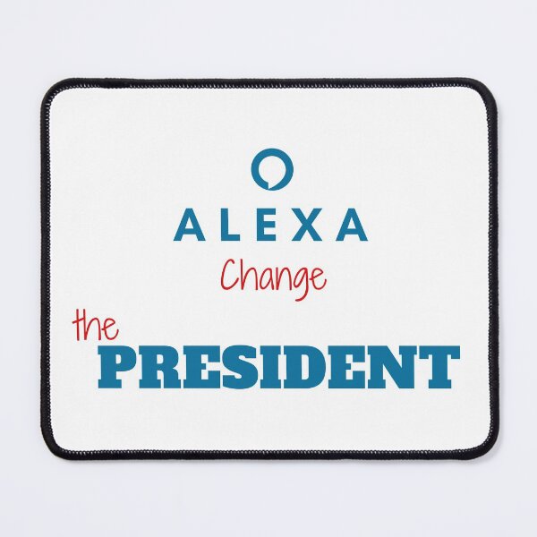 Item preview, Funny alexa change the president Gift designed and sold by KiraSpace.