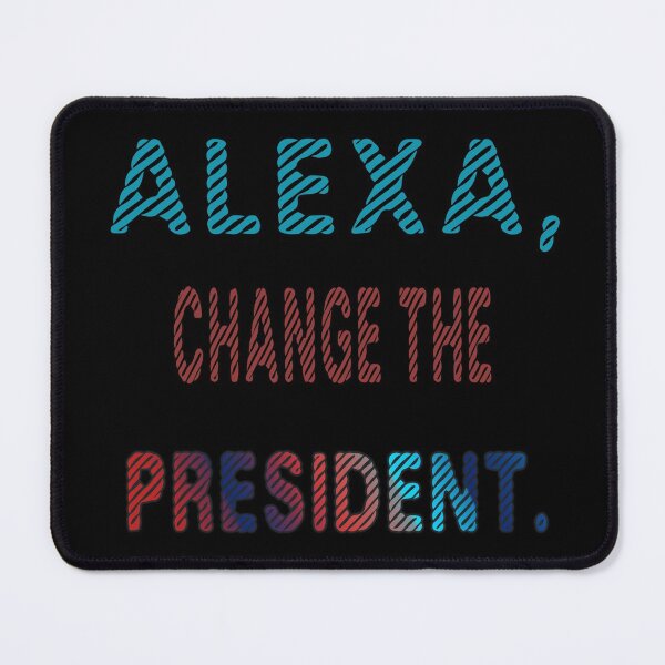 Item preview, Funny alexa change the president Gift designed and sold by KiraSpace.