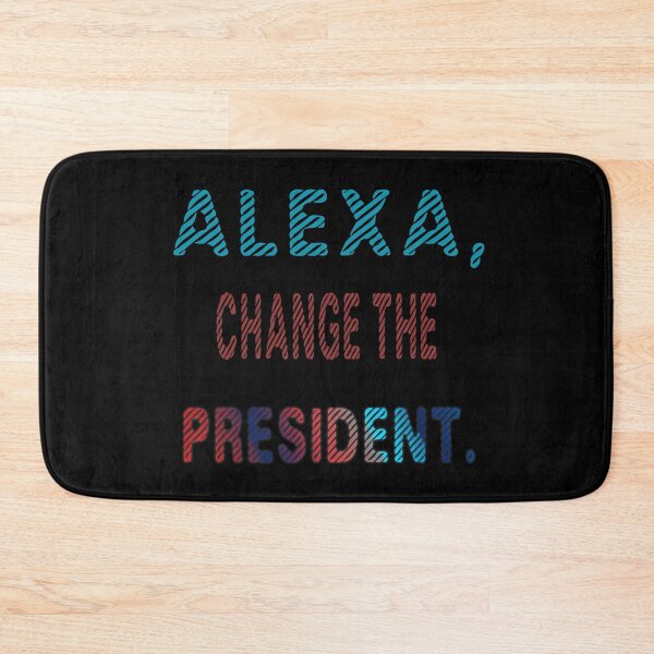 Item preview, Funny alexa change the president Gift designed and sold by KiraSpace.