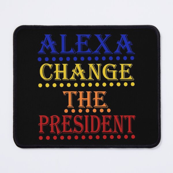 Item preview, Funny alexa change the president Gift designed and sold by KiraSpace.