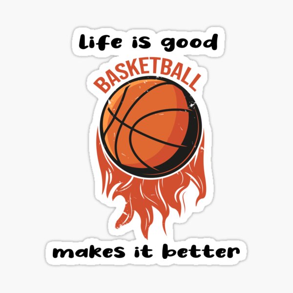 "Life Is Good Basketball Makes It Better Sticker" Sticker for Sale by