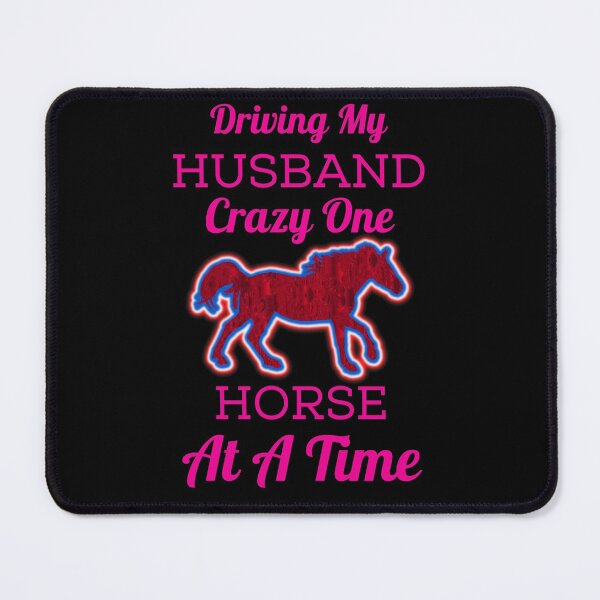Item preview, Driving My Husband Crazy One Horse At A Time designed and sold by WoodburyLake.