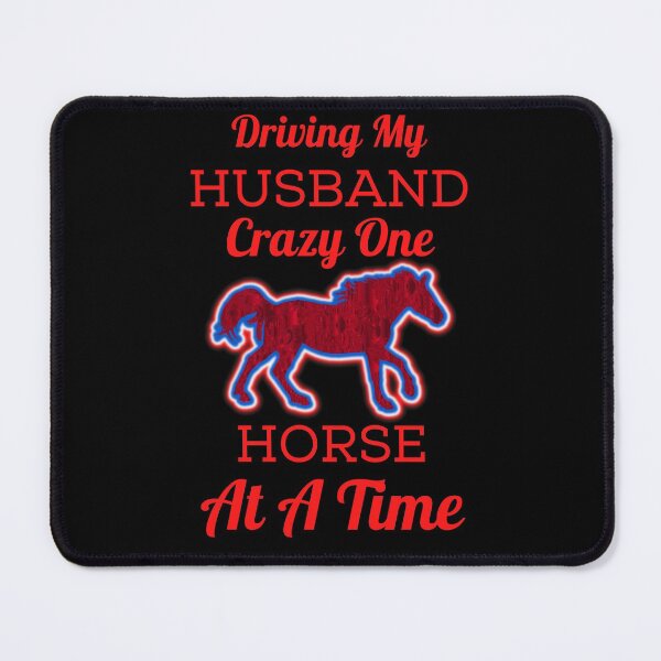 Item preview, Driving My Husband Crazy One Horse At A Time designed and sold by WoodburyLake.