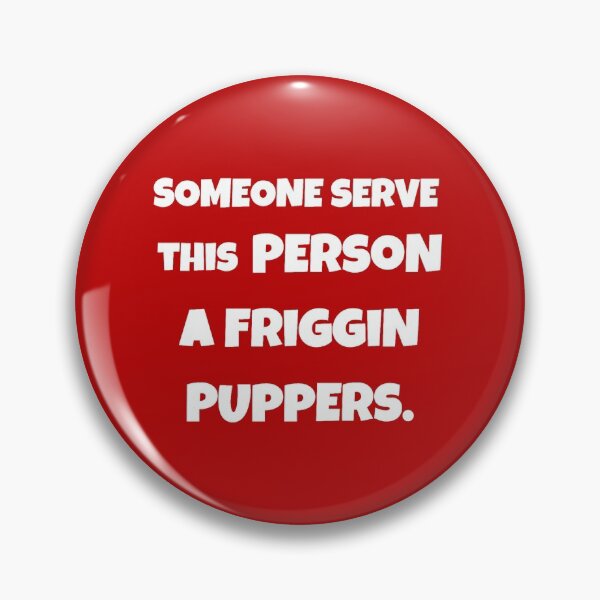 Item preview, Someone serve this person a friggin puppers. designed and sold by thefinishedswan.