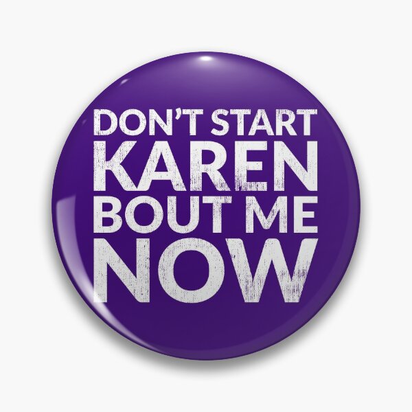 Item preview, Don't Start Karen Bout Me Now designed and sold by TheDirtyType.