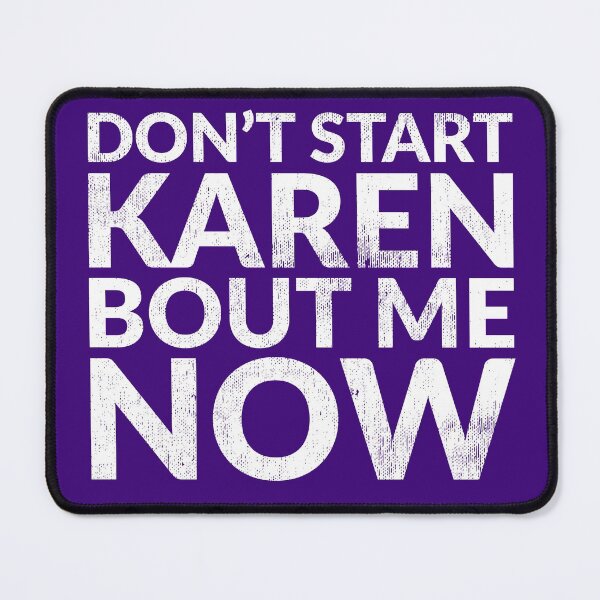 Item preview, Don't Start Karen Bout Me Now designed and sold by TheDirtyType.
