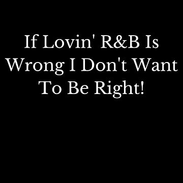 Artwork thumbnail, If Lovin R&B Is Wrong, I Don't Want To Be Right! by CoffeeCupLife2