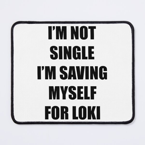 Item preview, Happy "I'm not single I'm saving myself for Loki"  designed and sold by ellosmedicenale.