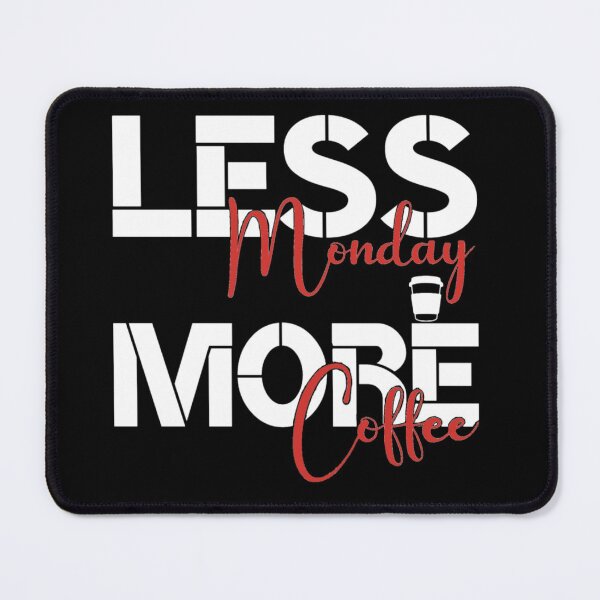 Item preview, Less Monday more coffee designed and sold by pnkpopcorn.