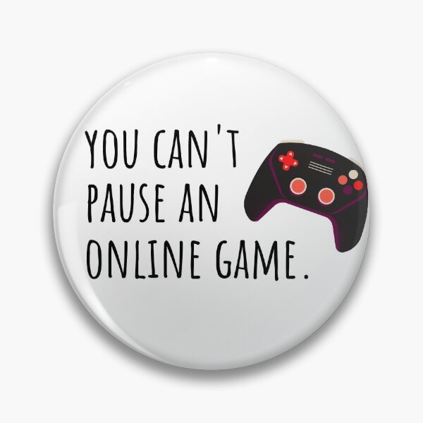 Item preview, You cant pause an online game. Duh! designed and sold by the sun will always rise.