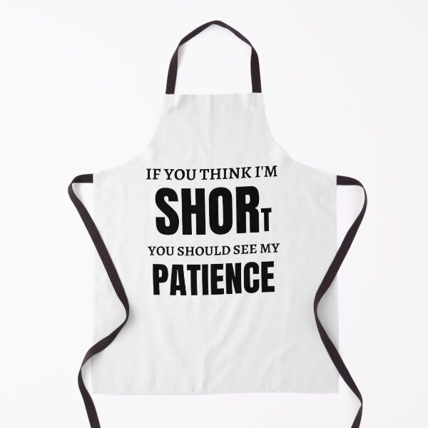 Item preview, If You Think I Am Short You Should See My Patience designed and sold by Anton Ashraf.