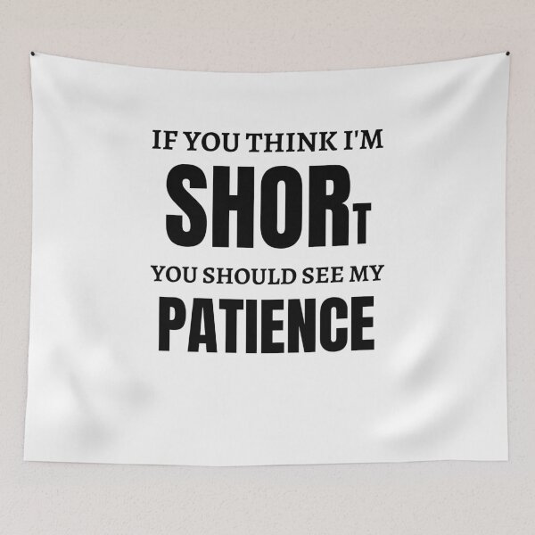 Item preview, If You Think I Am Short You Should See My Patience designed and sold by Anton Ashraf.