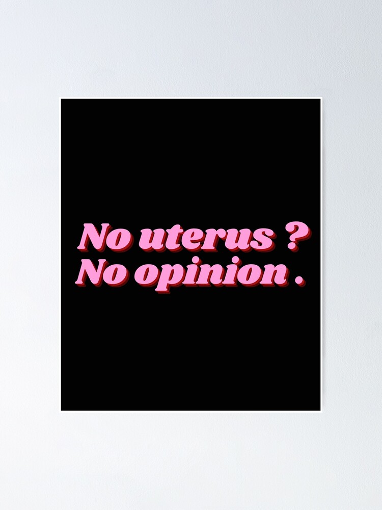 No Uterus No Opinion Poster By Vinciwear Redbubble 8670